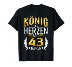 König der Herzen seit 43 Jahren 43 Geburtstag T-Shirt von Geburtstagsdeko und Geburtstags Geschenke