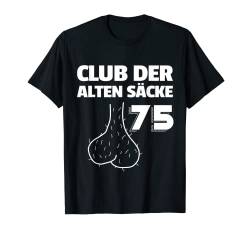 Herren Männer Herren Club der Alten Säcke 75. Geburtstag Mann T-Shirt von Geburtstagsgeschenk Scherzartikel zum Geburtstag