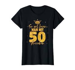 50 Geburtstag Frauen - So gut kann man mit 50 aussehen T-Shirt von Geburtstagsgeschenk für Frauen