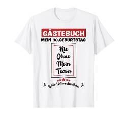 Nie ohne mein Team Gästebuch 30. Geburtstag Frauen Männer T-Shirt von Geburtstagshirt Geschenk zum Unterschreiben