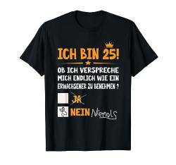 Ich bin 25 Jahre Erwachsener lustig Geburtstag Frauen Männer T-Shirt von Geburtstagsshirt Geschenk Shop von 17 bis 85 Jahre