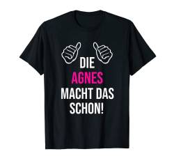 Die Agnes Macht Das Schon Vorname Name Agnes T-Shirt von Geschenk Geburtstag Muttertag Frauen Mutter Mama