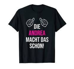 Die Andrea Macht Das Schon Vorname Name Andrea T-Shirt von Geschenk Geburtstag Muttertag Frauen Mutter Mama