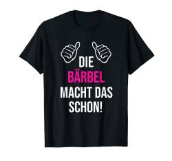 Die Bärbel Macht Das Schon Vorname Name Bärbel T-Shirt von Geschenk Geburtstag Muttertag Frauen Mutter Mama