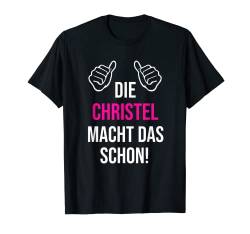 Die Christel Macht Das Schon Vorname Name Christel T-Shirt von Geschenk Geburtstag Muttertag Frauen Mutter Mama