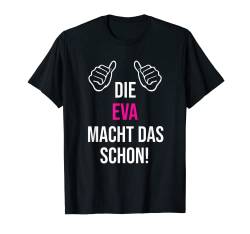Die Eva Macht Das Schon Vorname Name Eva T-Shirt von Geschenk Geburtstag Muttertag Frauen Mutter Mama
