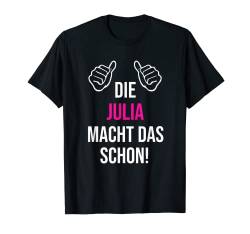 Die Julia Macht Das Schon Vorname Name Julia T-Shirt von Geschenk Geburtstag Muttertag Frauen Mutter Mama