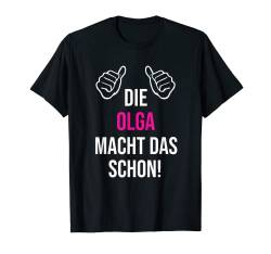 Die Olga Macht Das Schon Vorname Name Olga T-Shirt von Geschenk Geburtstag Muttertag Frauen Mutter Mama