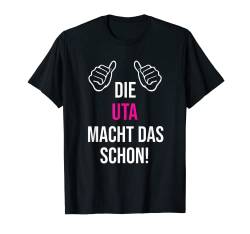 Die Uta Macht Das Schon Vorname Name Uta T-Shirt von Geschenk Geburtstag Muttertag Frauen Mutter Mama