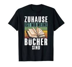 Zuhause ist wo meine Bücher sind Bücherwurm T-Shirt von Geschenk für Leseratten