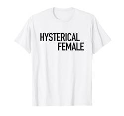 Hysterical Female - Popular Damen Empowerment Zitat T-Shirt T-Shirt von GetThread