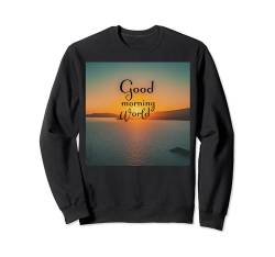 Guten Morgen Welt Sweatshirt von Giorgio