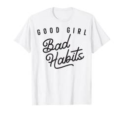 Good Girl Bad Habits Funny Trendy Tee für Frauen T-Shirt von Good Times Tees