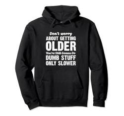 Don't worry about getting older gonna do dumb stuff slower Pullover Hoodie von Goodtogotees