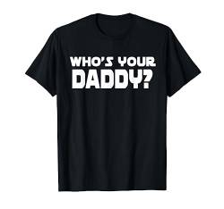 Graphic 365 Who's Your Daddy? Funny Fathers Day Gift T-Shirt von Graphic 365