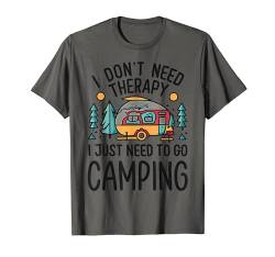 I Don`t Need Therapy_ I Just Need To Go Camping Graphic Tees T-Shirt von Graphic Tees Men Women Boys Girls