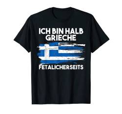 Grieche Fetalicherseits Griechen Lustige Sprüche T-Shirt von Griechisch Griechenland Grieche Geschenk