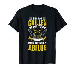Bin Am Grillen Keine Tipps Bier Bringen Abflug Grillmeister T-Shirt von Grillmeister Grillen Grill Bekleidung & Geschenke