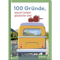100 Gründe, warum Camper glücklicher sind von Groh Verlag