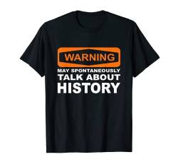 Warning May Spontaneously Talk About History Lustiges T-Shirt T-Shirt von Groovy Looking Designs