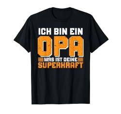 Lustiges Opa Spruch Ich Bin Ein Opa Was Ist Deine Superkraft T-Shirt von Großvater Vatertag Bester Opa Sprüche Geschenke