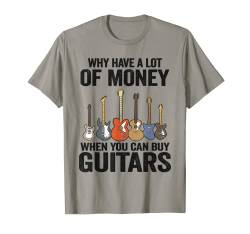 Warum viel Geld haben, wenn Sie Gitarren kaufen können? T-Shirt von Guitar Players Accessories & Guitar Gifts For Men
