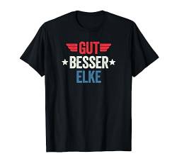 Gut Besser Elke T-Shirt von Gut Besser Vorname Personalisiert