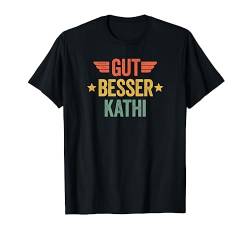 Gut Besser Kathi T-Shirt von Gut Besser Vorname Personalisiert