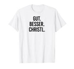 Gut besser Christl T-Shirt von Gut besser Vorname Personalisiert