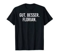 Gut besser Florian T-Shirt von Gut besser Vorname Personalisiert