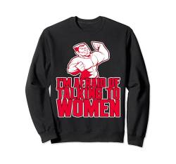 I'm Afraid Of Talking To Women --- Sweatshirt von Gym Training FH