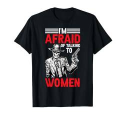 I'm Afraid Of Talking To Women ----- T-Shirt von Gym Training FH
