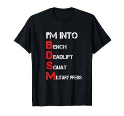 I'm Into BDSM Bench Squat Deadlift Military Press T-Shirt von Gym Training FH