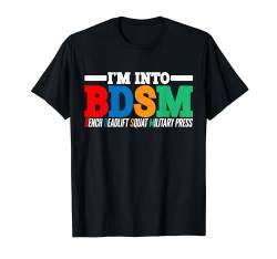 I'm Into BDSM Bench Squat Deadlift Military Press ||- T-Shirt von Gym Training FH