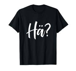 Hä? T-Shirt von Hä?