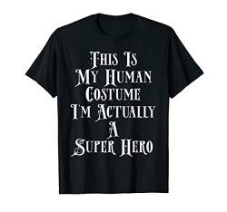 This Is My Human Costume I'm Actually A Super Hero Costume T-Shirt von Halloween Party Costumes For Women Men