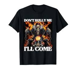 Don't Bully Me I'll Come Crude Joke Hard Edgy Skelett Meme T-Shirt von Hard Cool Skeleton Memes