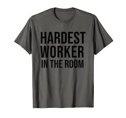 Hardest Worker in the Room Shirt,Nobody Cares Work Harder T-Shirt von Hardest Worker in the Room T Shirt Men,Women,Guys