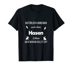 Leben Ohne Hasen Liebhabe Kaninchen Kanickel Geschenk Spruch T-Shirt von Hasenliebhaber Häschen Stall T-Shirts & Geschenke