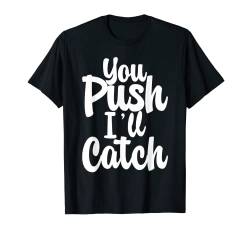 You Push I'll Catch T-Shirt von Hebamme FH
