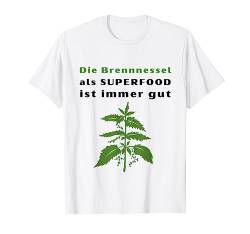 Die Brennnessel als superfood ist immer gut - Brennessel T-Shirt von Heilpflanzen Designs by S.Z.