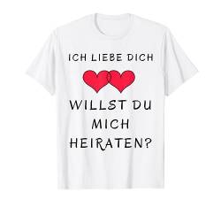 Ich liebe Dich - Willst du mich heiraten - Heiratsantrag T-Shirt von Hochzeit