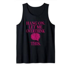 Lustiges sarkastisches Zitat "Hold On Let Me Overthink This Tank Top von Hold On Let Me Overthink This funny sarcastic