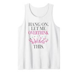 Lustiges sarkastisches Zitat "Hold On Let Me Overthink This Tank Top von Hold On Let Me Overthink This funny sarcastic