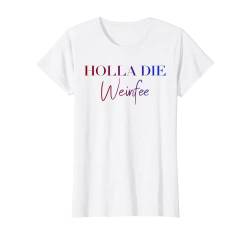 Damen Wein Vino Weißwein Rotwein Geschenkidee - Holla die Weinfee T-Shirt von Holla die Weinfee