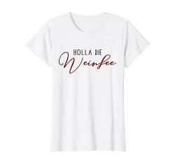 Wein Vino Weißwein Rotwein Geschenkidee - Holla die Weinfee T-Shirt von Holla die Weinfee