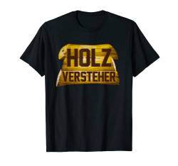 Kleidung Heimwerker Schreiner Handwerker Holzversteher T-Shirt von Holz Tischler Zimmermann Zimmerei Spruch Outfit