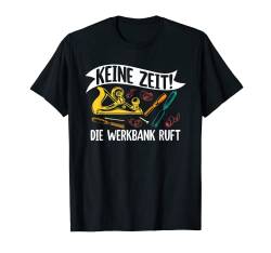 keine Zeit die Werkbank ruft Heimwerker Schreiner Handwerker T-Shirt von Holz Tischler Zimmermann Zimmerei Spruch Outfit