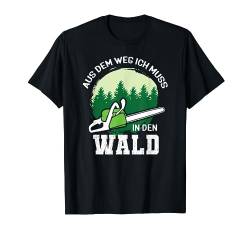 Aus Dem Weg Ich Muss In Den Wald Geschenk Holzfäller Förster T-Shirt von Holzfällerhemd Herren Geschenkidee Waldarbeiter