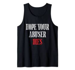 Hoffe dein Täter stirbt Tank Top von Hope Your Abuser Dies